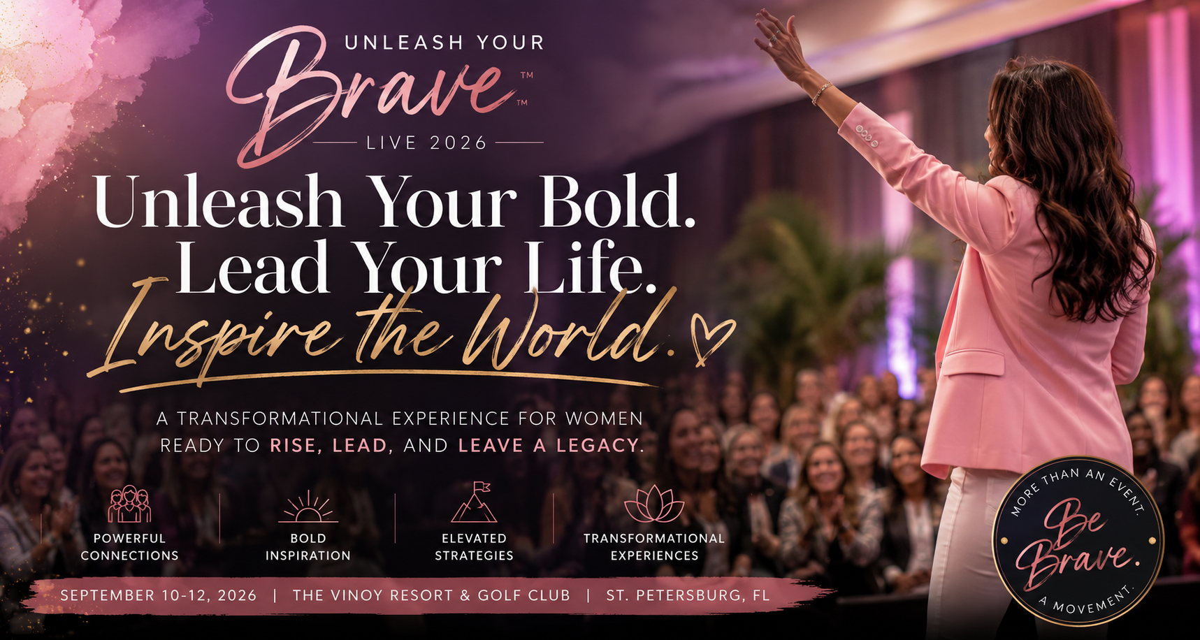 Unleash Your Brave Live 2026 — Unleash Your Bold. Lead Your Life. Inspire the World. September 10–12, 2026, The Vinoy Resort & Golf Club, St. Petersburg, FL